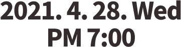 2021. 4. 29. Friday PM 7:00