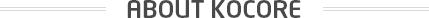 ABOUT KOCORE