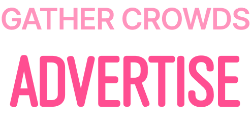 GATHER CROWDS ADVERTISE